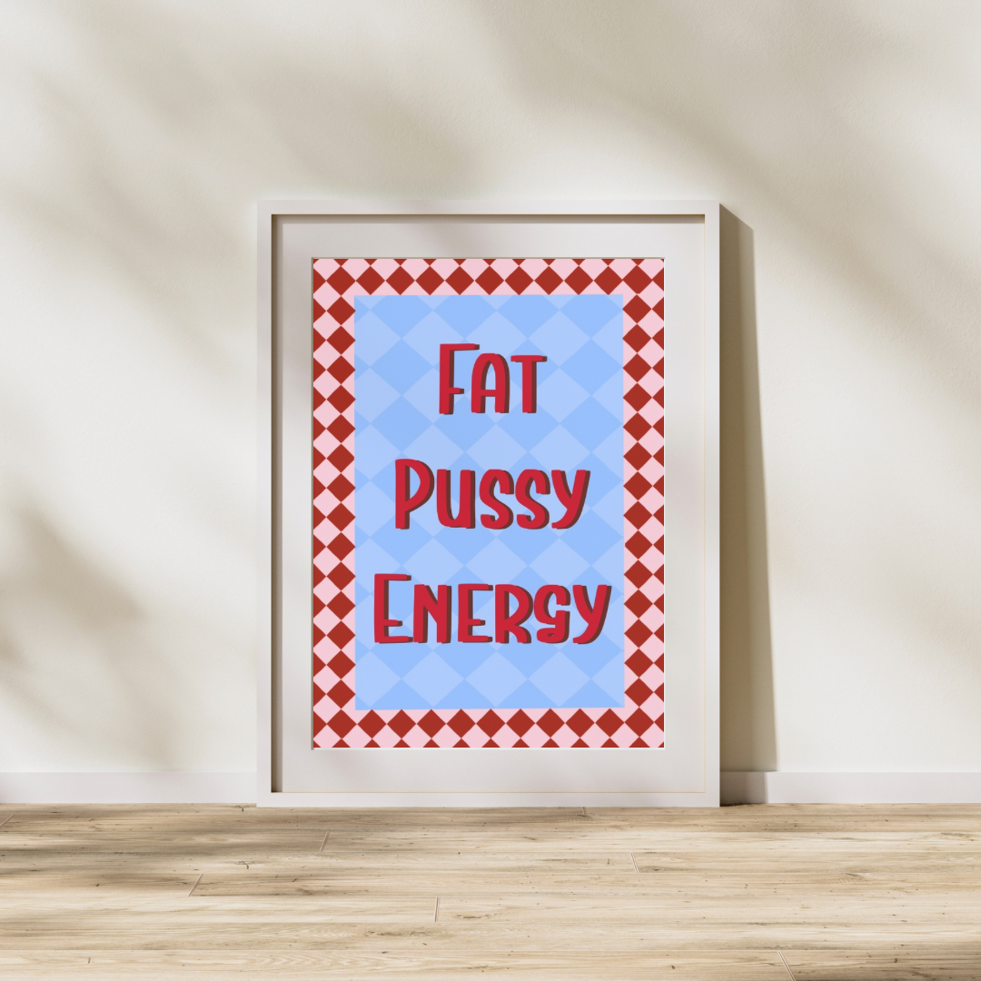 Fat Pussy Energy Art Print