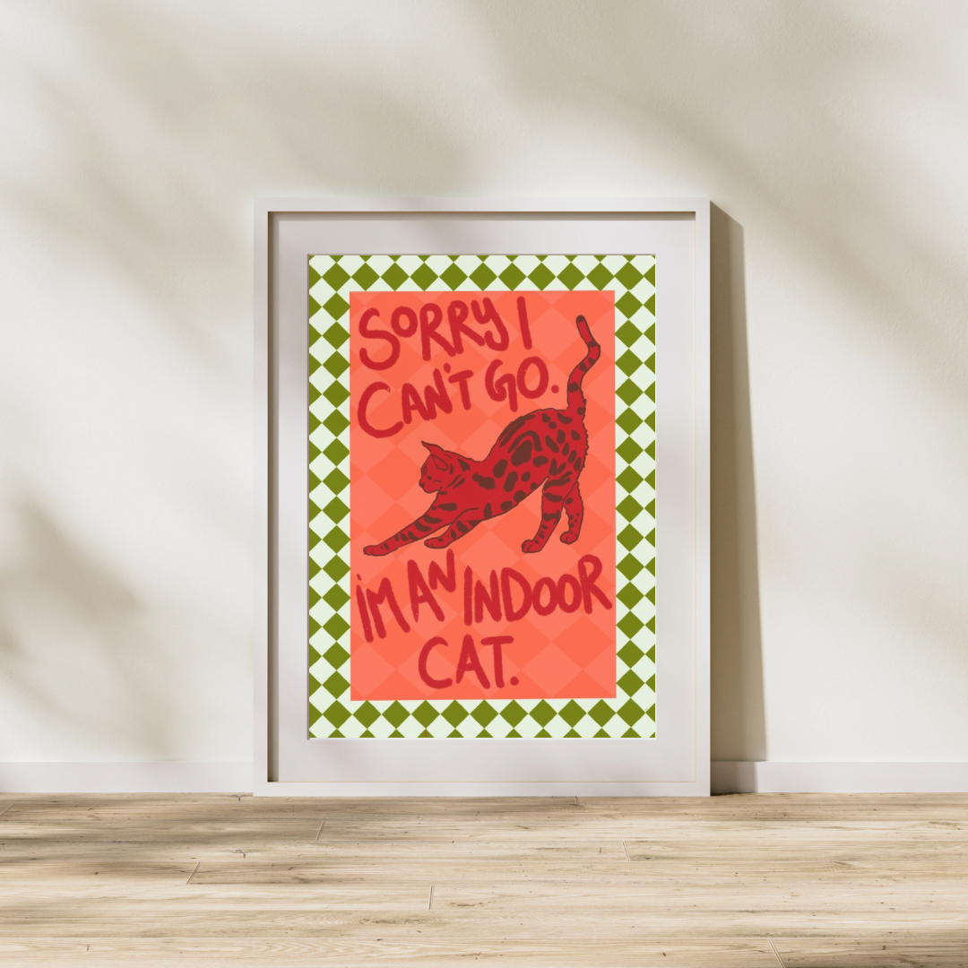 Sorry I Can’t Go, I’m an Indoor Cat – Funny Cat Art Print