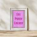 Fat Pussy Energy Art Print