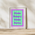 Kinda Hungry, Kinda Horny - Print