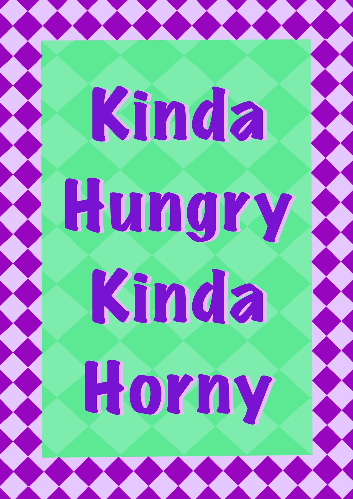 Kinda Hungry, Kinda Horny - Print